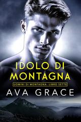 Ava Grace – Uomini di Montagna Vol. 7. Idolo Di Montagna (2026)