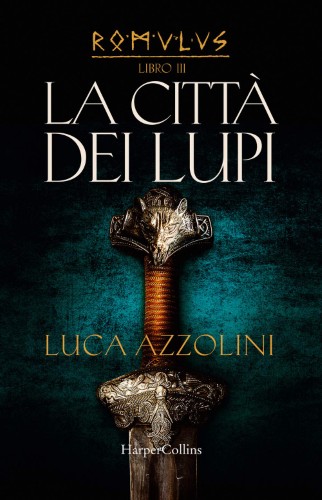 Luca Azzolini - Romulus Vol. 3. La città dei lupi (2021)