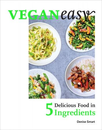 Veganeasy!: Delicious Food in 5 Ingredients Veganeasy!: Delicious Food in 5 Ingredients