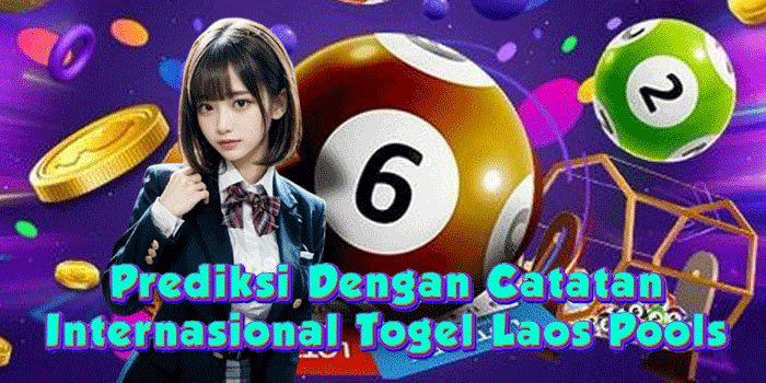 Prediksi Dengan Catatan Internasional Togel Laos Pools