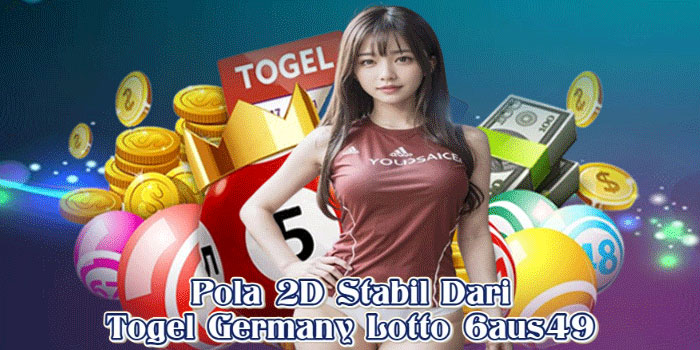 Pola 2D Stabil Dari Togel Germany Lotto 6aus49