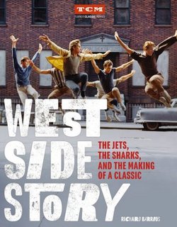 West Side Story The Jets, the Sharks, and the Making of a Classic (Turner Classic Movies)