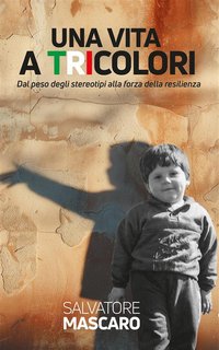 Salvatore Mascaro - Una vita a tricolori. Dal peso degli stereotipi alla forza della resilienza (2024)