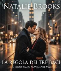 Natalie Brooks – La regola dei tre baci: il terzo bacio non mente mai (2026)