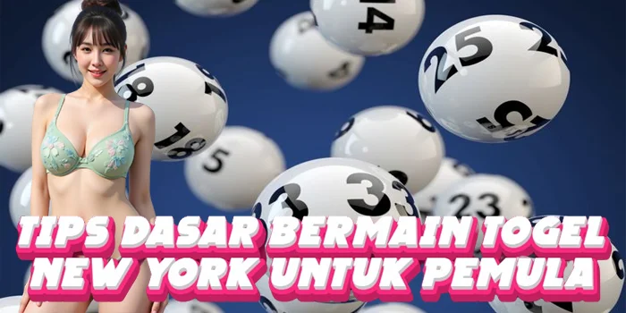 Tips Dasar Bermain Togel New York untuk Pemula