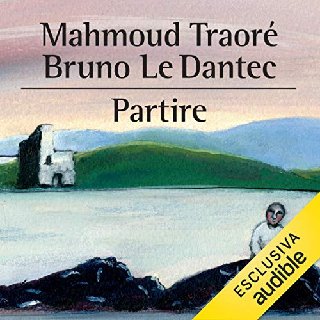 Bruno Le Dantec, Mahmoud Traoré - Partire. Un'odissea clandestina (2020) .mp3 - 160 kbps