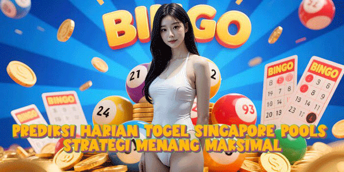 Prediksi Harian Togel Singapore Pools Strategi Menang Maksimal