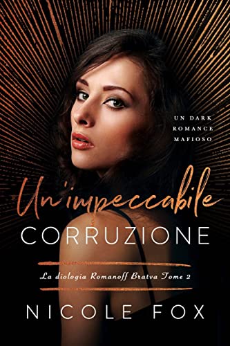 Nicole Fox - Un Impeccabile Corruzione (La dilogia Romanoff Bratva Vol. 2) (2022)