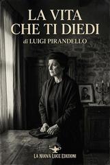 Luigi Pirandello – La vita che ti diedi (2026)
