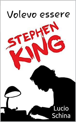 Lucio Schina – Volevo essere Stephen King (2021)