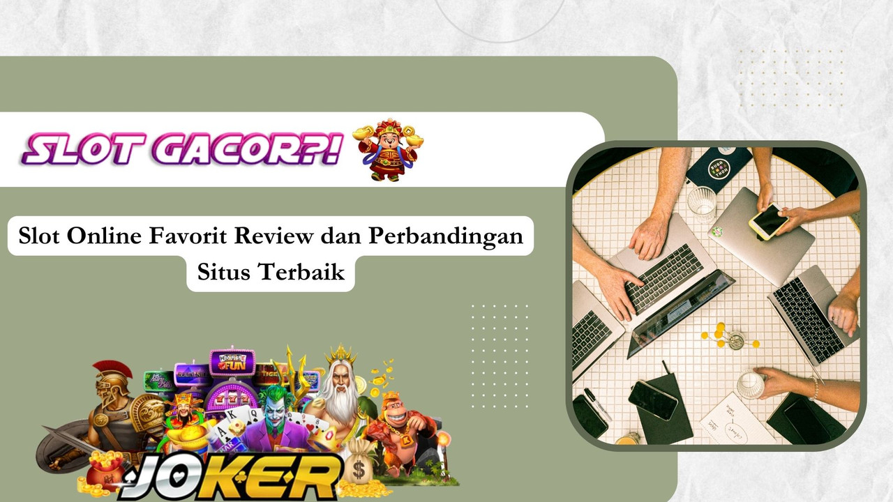 Slot Online Favorit Review dan Perbandingan Situs Terbaik