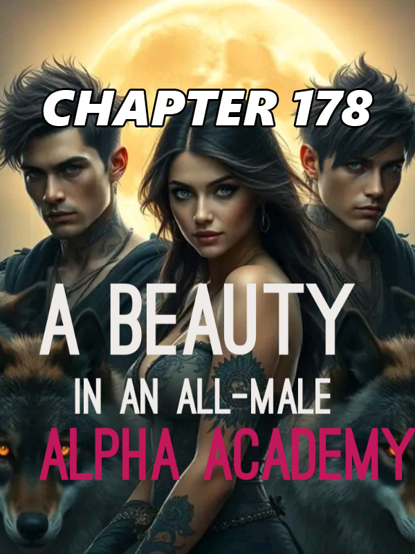 A Beauty In An All-Male Alpha Academy CHAPTER 178