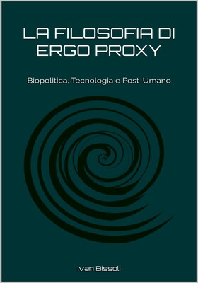 Ivan Bissoli - La filosofia di Ergo Proxy (2026)