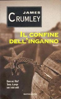 James Crumley - Il confine dell'inganno. Dove sei Rita? Torna, ti prego con i miei soldi (1997)