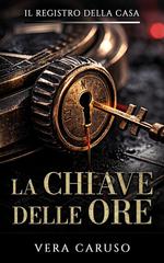 Vera Caruso – Il Registro della casa Vol. 1. La Chiave delle Ore (2026)