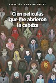 CIEN PELICULAS QUE ME ABRIERON LA CABEZA, NICOLAS ORTIZ