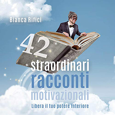 Bianca Rifici - 42 straordinari racconti motivazionali (2020) (mp3 - 128 kbps)