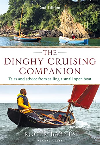The Dinghy Cruising Companion: Tales and Advice from Sailing a Small Open Boat, 2nd edition