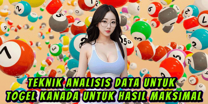 Teknik Analisis Data Untuk Togel Kanada Untuk Hasil Maksimal