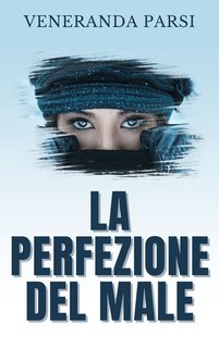 Veneranda Parsi - La perfezione del male. Cronaca nera Vol. 1 (2024)