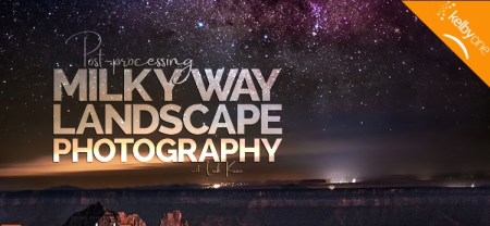 Post Processing Milky Way Landscape Photography