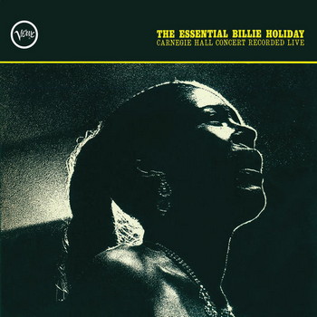 The Essential Billie Holiday. Carnegie Hall Concert Recorded Live (1961) [2015 Reissue]