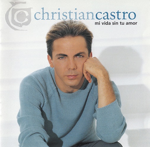 Mi Vida Sin Tu Amor 1999 - Cristian Castro - Mi Vida Sin Tu Amor [1999] [Flac] [Mp3]
