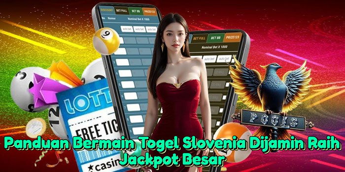 Panduan Bermain Togel Slovenia Dijamin Raih Jackpot Besar