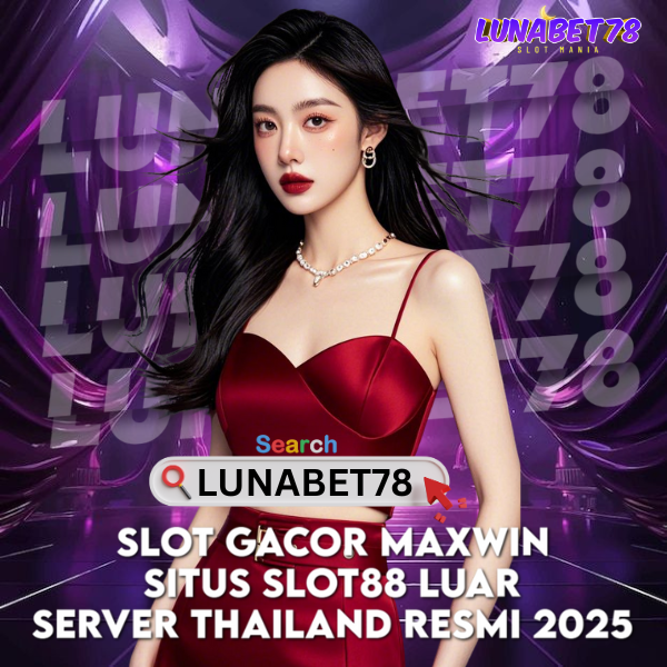 LUNABET78 : Slot Gacor Maxwin Situs Slot88 Luar Server Thailand Resmi 2025