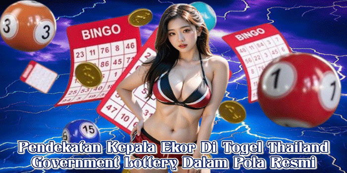 Pendekatan Kepala Ekor Di Togel Thailand Government Lottery Dalam Pola Resmi