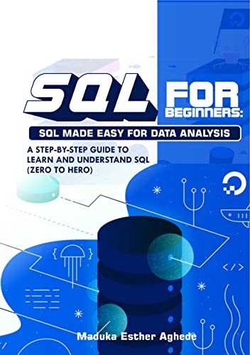 SQL FOR BEGINNERS: SQL Made Easy For Data Analysis