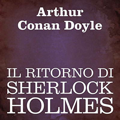 Arthur Conan Doyle - Il ritorno di Sherlock Holmes (2011) (mp3 - 64 kbps)