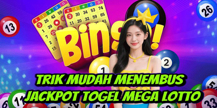 Trik Mudah Menembus Jackpot Togel Mega Lotto