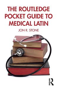 The Routledge Pocket Guide to Medical Latin The Routledge Pocket Guide to Medical Latin