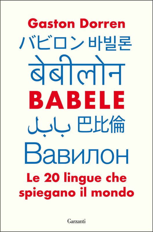 Gaston Dorren - Babele. Le 20 lingue che spiegano il mondo (2019)