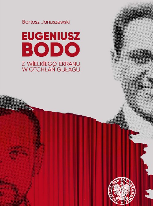 Eugeniusz Bodo. Z Wielkiego Ekranu w Otchłań Gułagu - Bartosz Januszewski