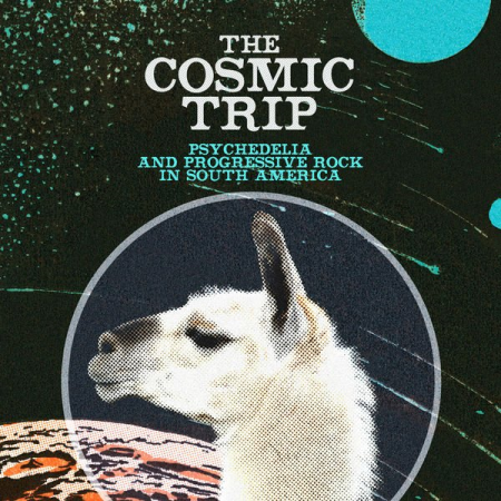VA - The Cosmic Trip: Psychedelia & Progressive Rock In South America (2016)