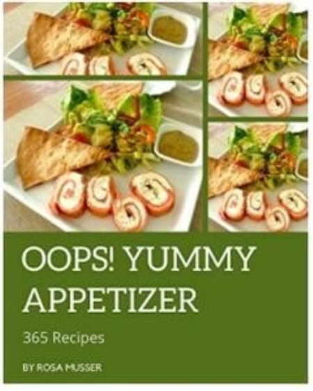 Oops! 365 Yummy Appetizer Recipes: Yummy Appetizer Cookbook - Where Passion for Cooking Begins