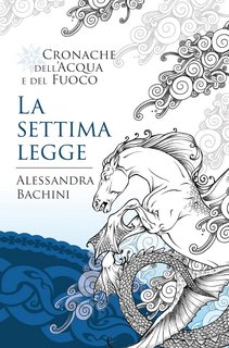 Alessandra Bachini - Cronache dell'Acqua e del Fuoco Vol. 2. La settima legge (2023)