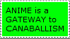 Bright green stamp reading 'ANIME is a GATEWAY for CANNIBALISM'.