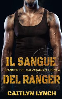 Caitlyn Lynch - I Ranger del Salvataggio Vol. 4. Il Sangue del Ranger (2024)
