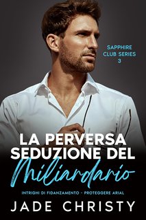 Jade Christy - Sapphire Club Vol.3. La Perversa Seduzione del Miliardario (2024)