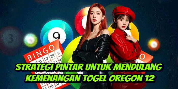 Strategi Pintar Untuk Mendulang Kemenangan Togel Oregon 12