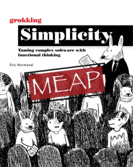 Grokking Simplicity: Taming complex software with functional thinking (MEAP)