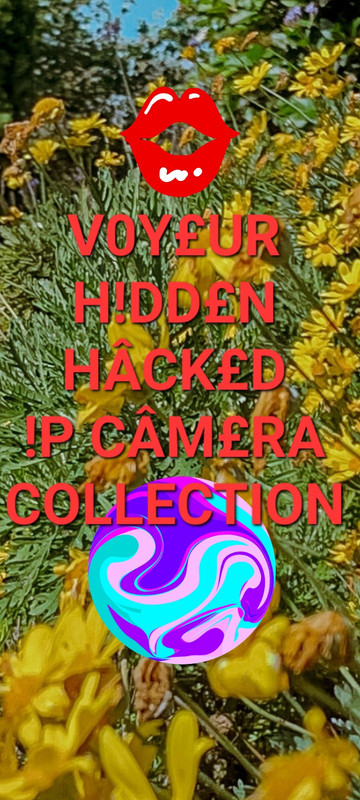 💢💢V0YEUR HIDDEN HACKED IP CÂMERA COLLECTION💢💢