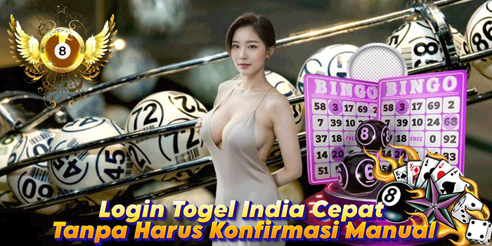 Login Togel India Cepat Tanpa Harus Konfirmasi Manual