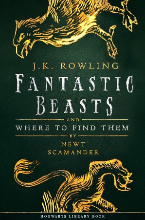 J K Rowling Fantastic Beasts and Where to Find Them 2017 - Fantastic Beasts and Where to Find Them - J. K. Rowling