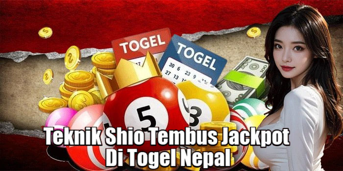 Teknik Shio Tembus Jackpot Di Togel Nepal