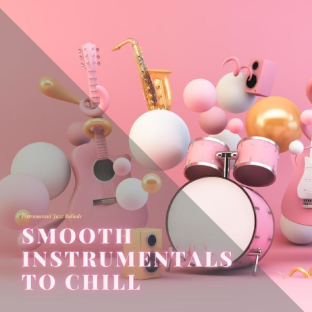 Instrumental Jazz Ballads - Smooth Instrumentals to Chill (2022)