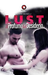 Ilaria Bonelli - Lust. Il profumo del desiderio (2019)